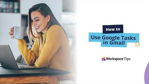 How to Use Google Tasks in Gmail