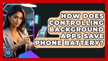 How Does Controlling Background Apps Save Phone Battery? - Phone Fix and Features