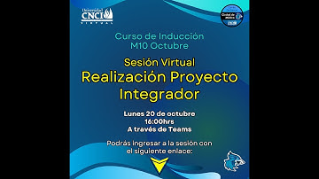 M10 INDUCCIÓN OCTUBRE Realización del Proyecto Integrador. UV CNCI, CE CDMX