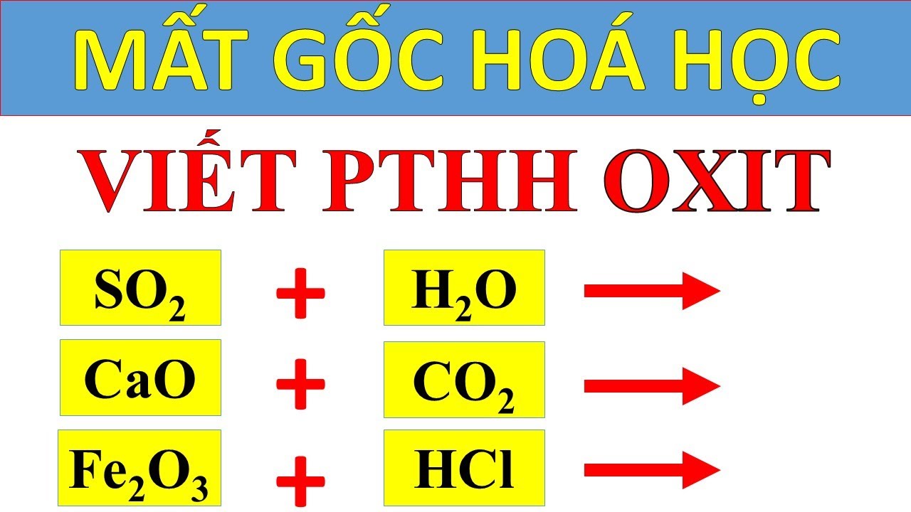 [Mất gốc hóa 9] - Hướng dẫn DẠNG BÀI VIẾT PHƯƠNG TRÌNH HÓA HỌC CỦA OXIT - youtube