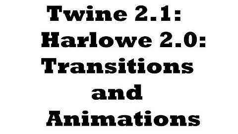 Twine 2.1: Harlowe 2.0: Transitions and Animations