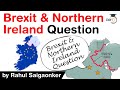 Brexit Northern Ireland Question Explained - What is Northern Ireland Protocol? #UPSC #IAS