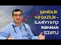 Şəhidlik və qazilik - İlahiyyatçı Rəhman İzzətli