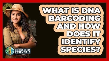 What Is DNA Barcoding And How Does It Identify Species? - Ecosystem Essentials