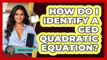How Do I Identify A GED Quadratic Equation? - Your GED Coach