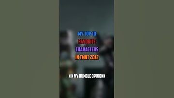 MY TOP 10 FAVORITE CHARACTERS IN TMNT 2012 SERIES #edit #shorts #tmnt #ninjaturtles #top #fyp #ninja