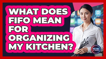 What Does FIFO Mean For Organizing My Kitchen?