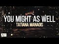 You Might As Well (Lyric Video) | Tatiana Manaois | Mooncake Music