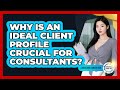 Why Is An Ideal Client Profile Crucial For Consultants? - Consulting Career Hub