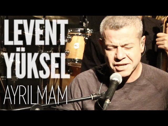 Levent Yüksel - Ayrılmam