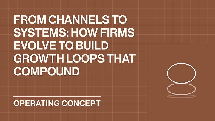 From Channels to Systems: How Firms Evolve to Build Growth Loops That Compound