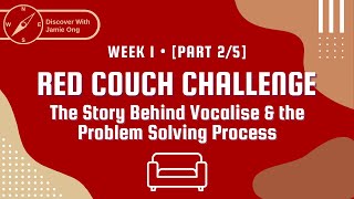 The Story Behind Vocalise & the Problem Solving Process | Week 1 [Part 2/5]