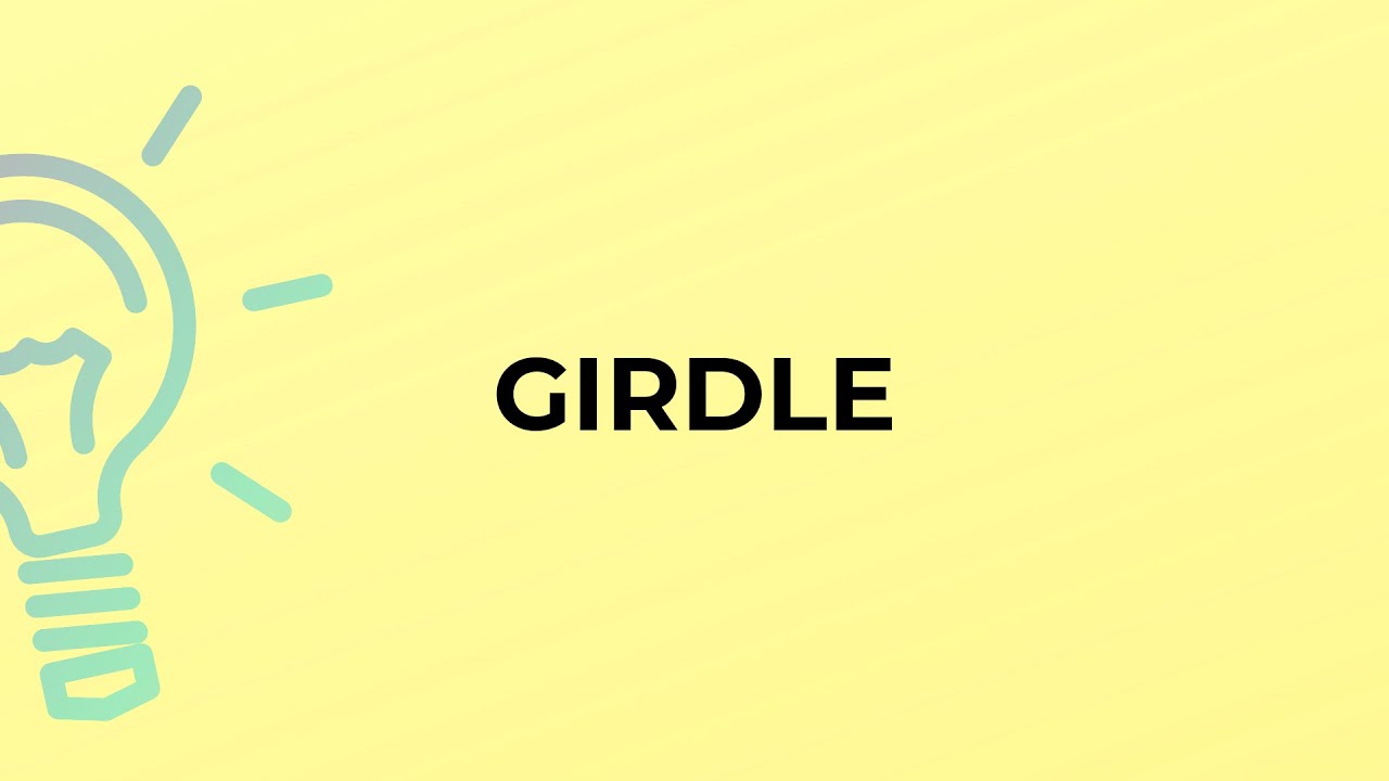 What is the meaning of the word GIRDLE? 