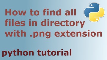 Python tutorial - How to find all files in directory with extension .png