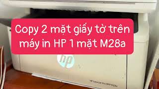 Cách copy giấy tờ 2 mặt trên máy in HP một mặt HP Laser Jet Pro MFP M28a chính xác nhất. Cách copy giấy tờ 2 mặt trên máy in HP một mặt HP Laser Jet Pro MFP M28a chính xác nhất.