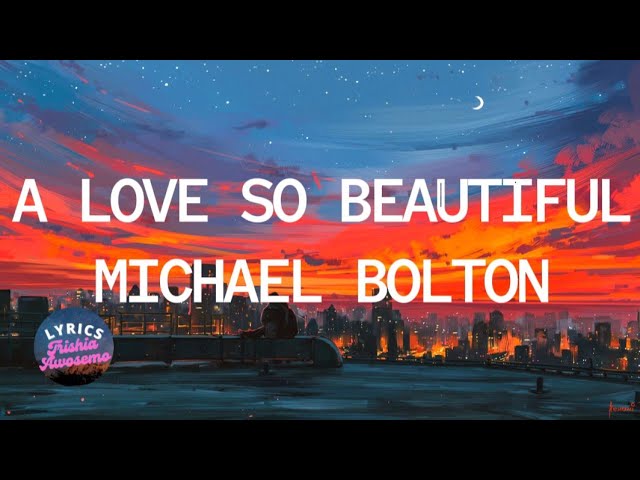 A Love So Beautiful - Michael Bolton (Lyrics) #lyrics #karaoke #lovesong #michaelbolton #lirik class=
