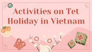 30 ACTIVITIES ON TET HOLIDAY IN VIETNAM (30 HOẠT ĐỘNG NGÀY TẾT Ở VIỆT NAM)