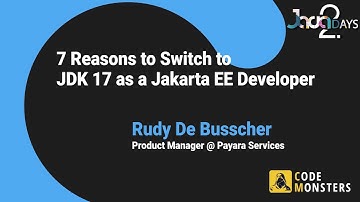 RUDY DE BUSSCHER:: 7 reasons to switch to JDK 17 as a JAKARTA EE Developer