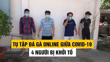 Khởi tố 4 người tổ chức đánh bạc và đánh bạc giữa lúc dịch Covid-19 hoành hành