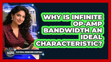Why Is Infinite Op-Amp Bandwidth an Ideal Characteristic?