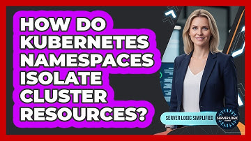 How Do Kubernetes Namespaces Isolate Cluster Resources?