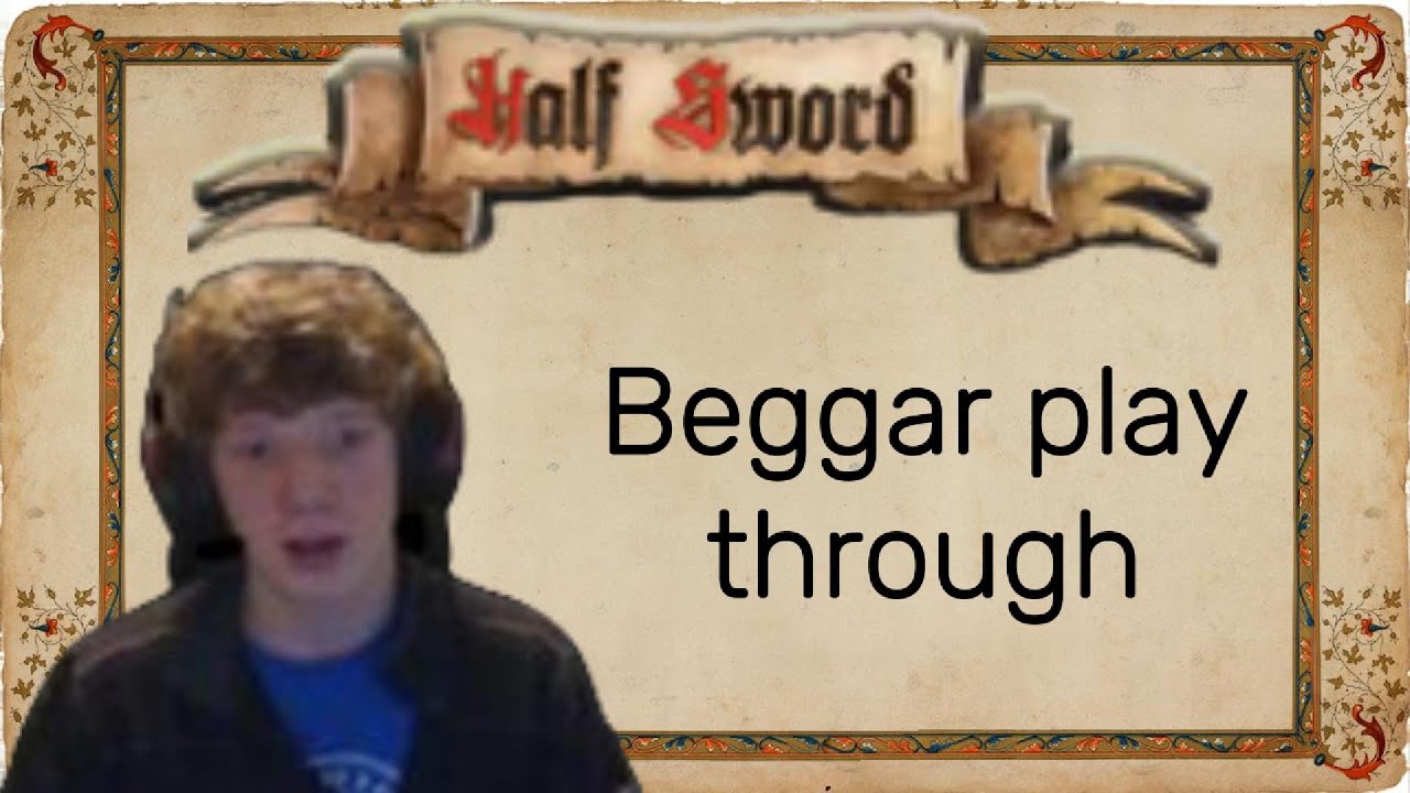 I Played as a Beggar From Start to Finish(Half Sword)