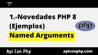 1.- Novedades PHP 8 - Ejemplos Named Arguments - Nuevas Funciones PHP 8