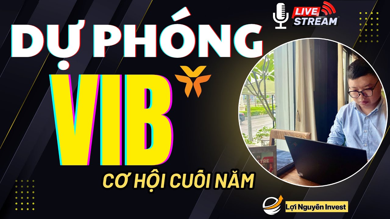 VIB CÓ ĐÁNG ĐẦU TƯ CHO CUỐI NĂM ?