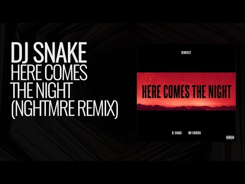 DJ Snake - Here Comes The Night (NGHTMRE Remix)