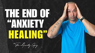 THE END OF 'ANXIETY HEALING' IS HERE | *A New Direction