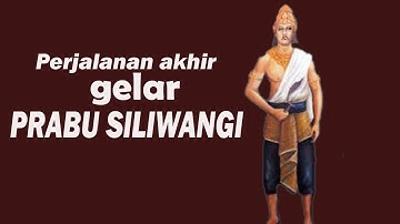 PERJALANAN AKHIR SANG PRABU SILIWANGI