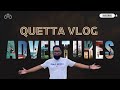 Quetta vlog  by asif iqbal vlog travelvlog