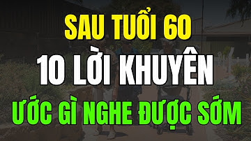 Sau 60 Tuổi, Tôi Ước Được Nghe 10 Lời Khuyên Này Sớm Hơn