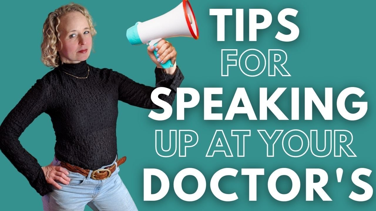 Speaking Up for Yourself at the Doctor (Lessons From a Patient Advocate)