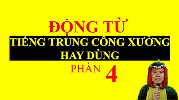 Bài 8.3: Động từ tiếng Trung hay dùng trong công xưởng nhà máy | TIENG TRUNG CONG XUONG CAP TOC