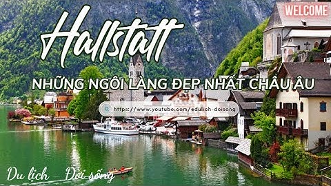 HALLSTATT: NHỮNG NGÔI LÀNG ĐẸP NHẤT CHÂU ÂU