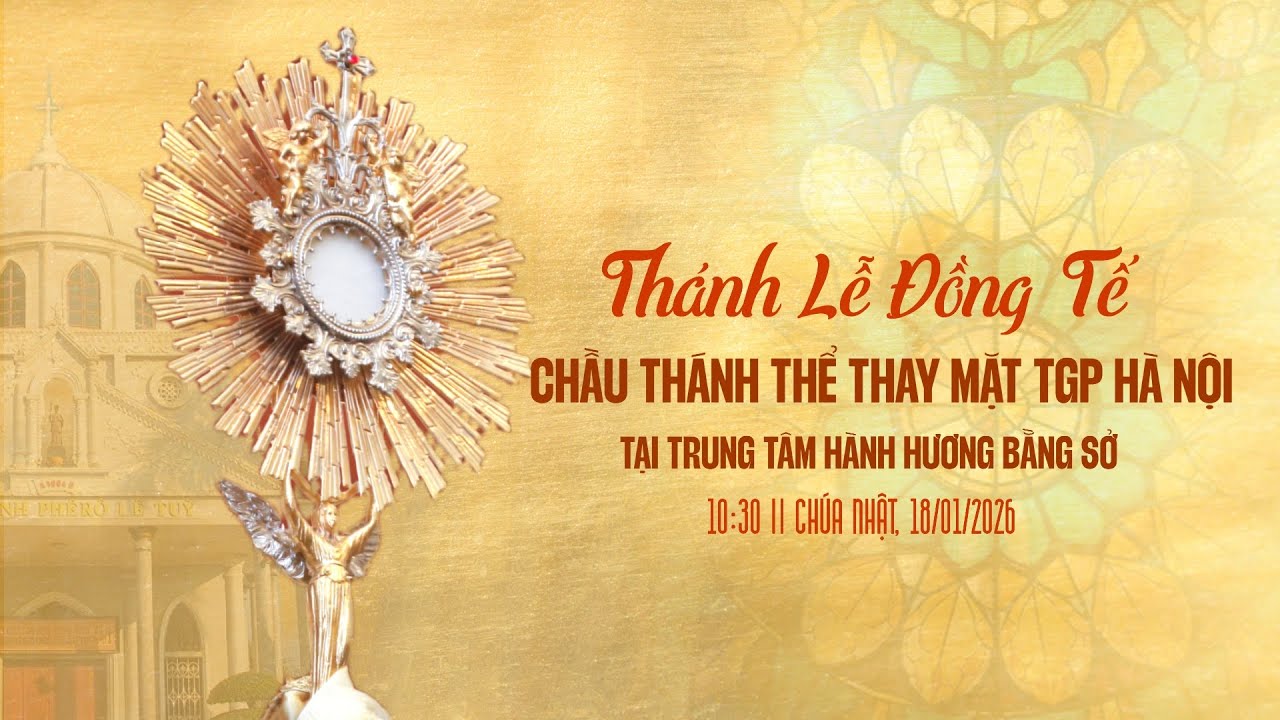 TRỰC TIẾP: Thánh Lễ đồng tế Chầu Thánh Thể thay mặt TGP Hà Nội, 18/01/2026