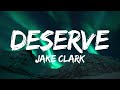 Jake clark  deserve lyrics