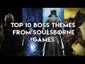 Top 10 Dark Souls/Bloodborne Boss Themes