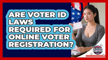 Are Voter ID Laws Required For Online Voter Registration? - Election Central Channel