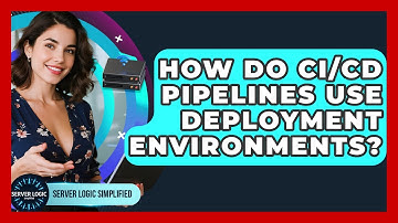 How Do CI/CD Pipelines Use Deployment Environments? - Server Logic Simplified