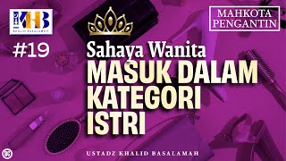 Mahkota Pengantin #19 : Sahaya Wanita Masuk Dalam Kategori Istri - Khalid Basalamah
