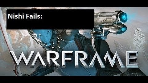 Nishi Fails: Warframe Final Part