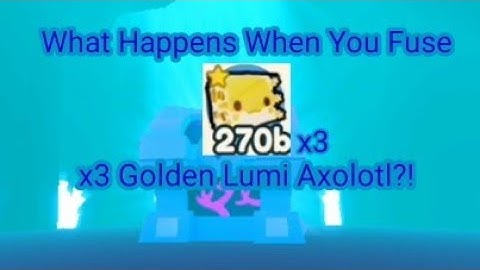 WHAT HAPPENS WHEN YOU FUSE x3 Golden Lumi Axolotl?! | Pet Simulator X