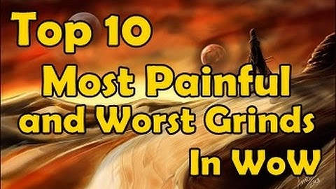Top 10 Most Painful and Worst Grinds in WoW