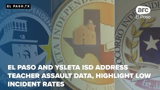 El Paso and Ysleta ISD address teacher assault data, highlight low incident rates