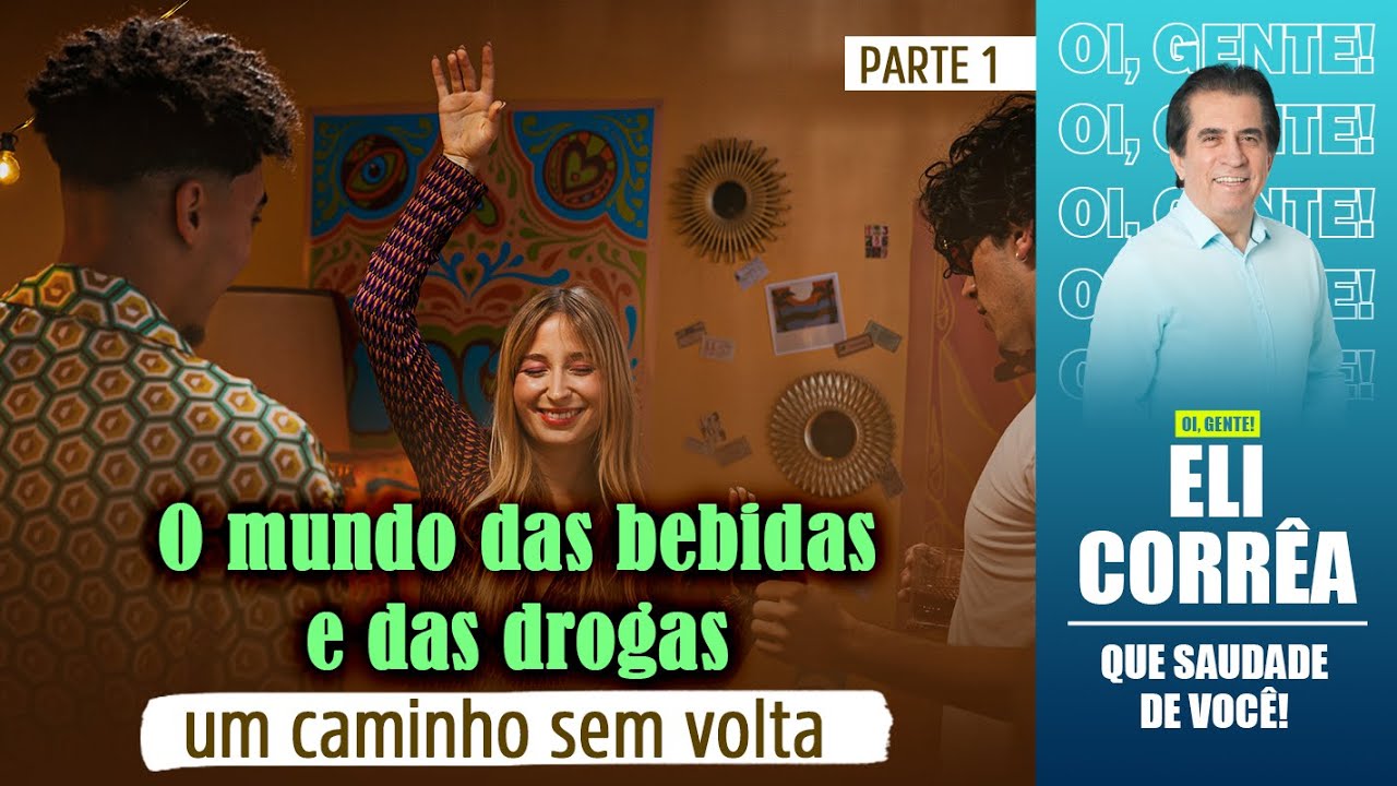 O mundo das bebidas e das drogas, um caminho sem volta - Parte 1 | Eli Corrêa Oficial |