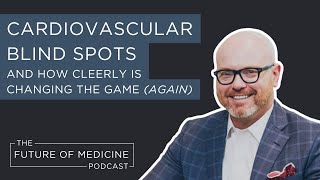 Cardiovascular Blind Spots and How Cleerly Is Changing the Game (Again) by Brentwood MD 275 views 1 month ago 32 minutes