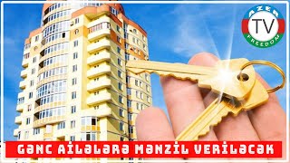 Gənc ailələrə mənzil veriləcək, bu mümkündür, çünki...