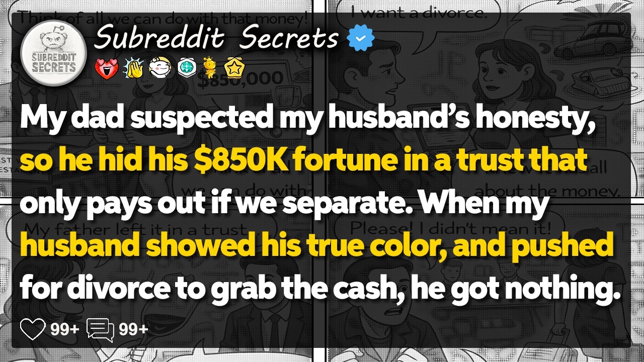 My dad suspected my husband’s honesty, so he hid his fortune in a trust that… Reddit Family Stories